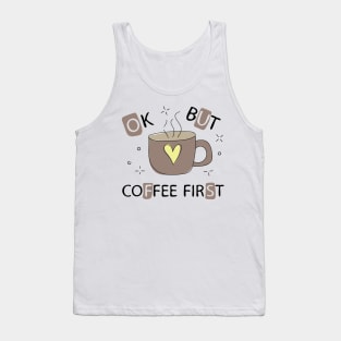 Ok but coffee first for all coffee lovers Tank Top